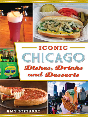 cover image of Iconic Chicago Dishes, Drinks and Desserts